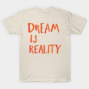 Dream is Reality T-Shirt